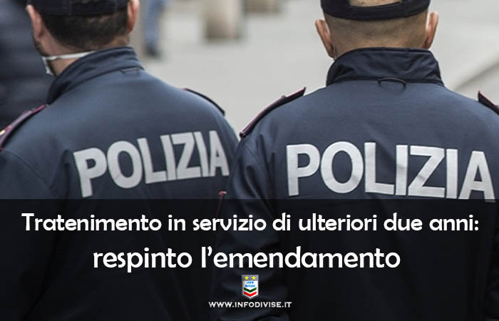 Legge di Bilancio: respinto l’emendamento presentato per il trattenimento in servizio di due anni degli operatori di Polizia